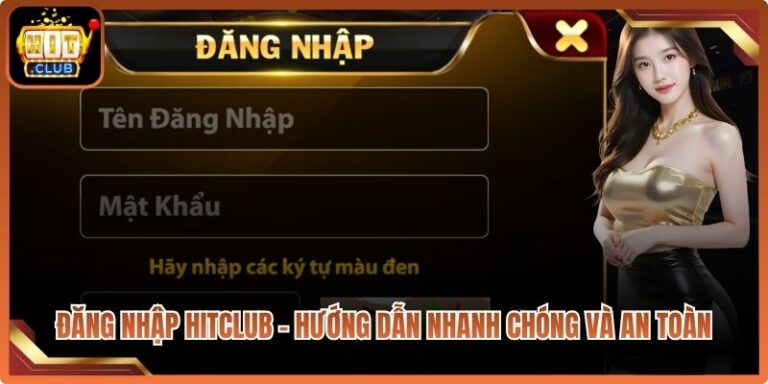 Đăng Nhập Hitclub - Hướng Dẫn Nhanh Chóng Và An Toàn 4 Đăng Nhập Hitclub