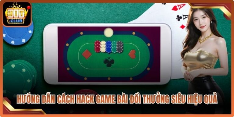 Hướng Dẫn Cách Hack Game Bài Đổi Thưởng