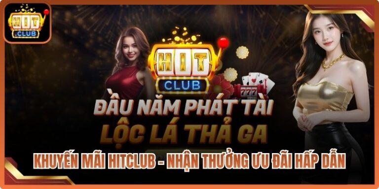 Khuyến Mãi HitClub – Nhận Thưởng Ưu Đãi Hấp Dẫn 1 Khuyến Mãi HitClub