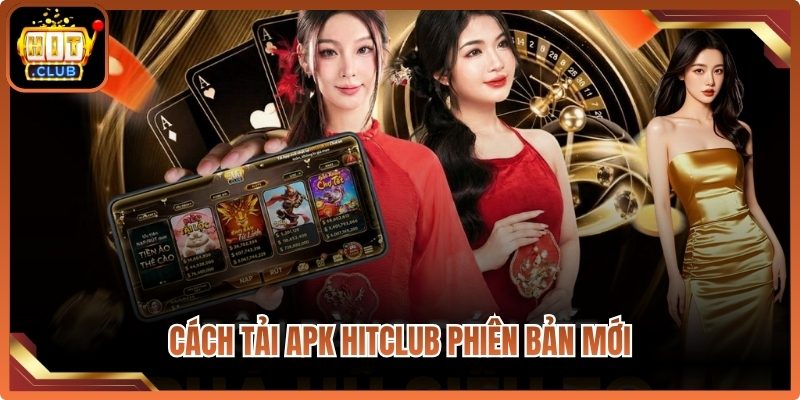 Cách tải APK Hitclub phiên bản mới, nhanh và ổn định
