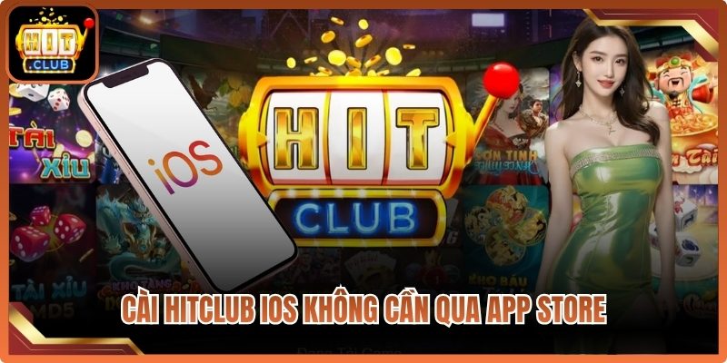 Cài Hitclub iOS không cần qua App Store